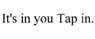 it's in you tap in.