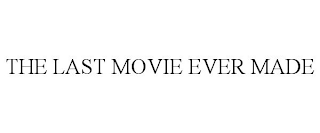 the last movie ever made