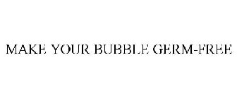 make your bubble germ-free