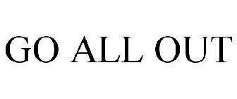 go all out