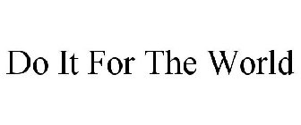 do it for the world