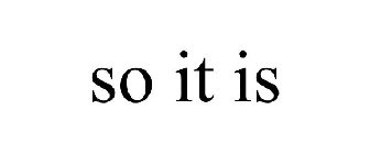 so it is