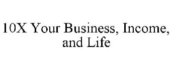 10x your business, income, and life
