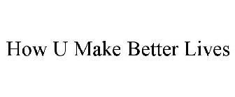 how u make better lives