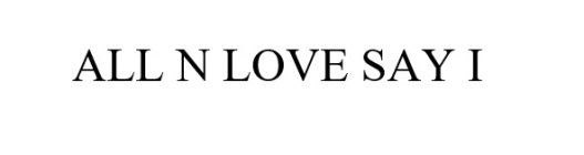all n love say i