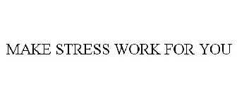 make stress work for you