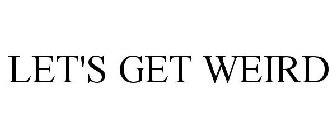 let's get weird