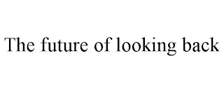 the future of looking back