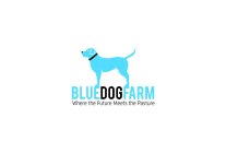blue dog farm where the future meets the pasture