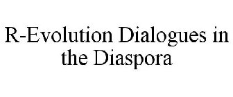 r-evolution dialogues in the diaspora