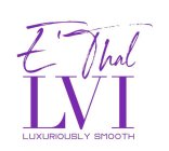 e'thal lvi luxuriously smooth