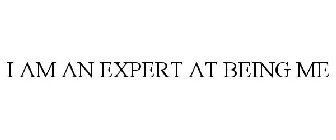 i am an expert at being me