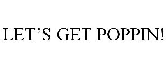 let's get poppin!