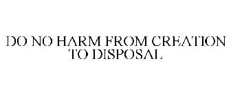 do no harm from creation to disposal