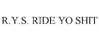 r.y.s. ride yo shit