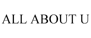 all about u