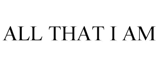 all that i am