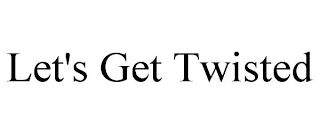 let's get twisted