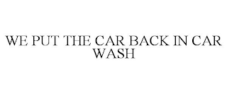 we put the car back in car wash