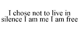 i chose not to live in silence i am me i am free