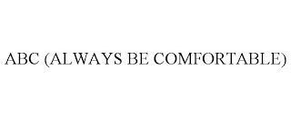 abc (always be comfortable)