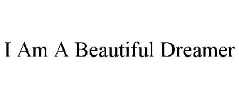 i am a beautiful dreamer