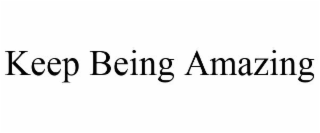 keep being amazing