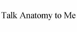 talk anatomy to me
