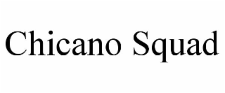 chicano squad