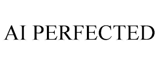 ai perfected