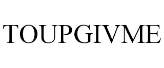 toupgivme
