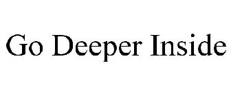 go deeper inside