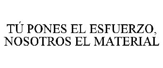 tÃš pones el esfuerzo, nosotros el material