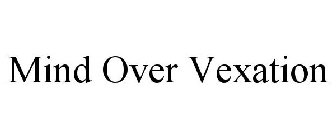 mind over vexation