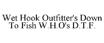 wet hook outfitter's down to fish w.h.o's d.t.f.