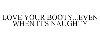 love your booty...even when it's naughty