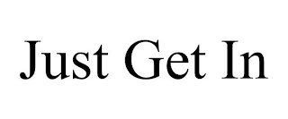 just get in