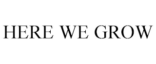 here we grow