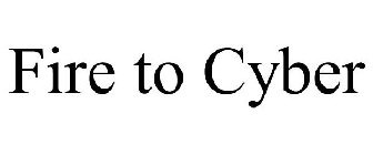fire to cyber
