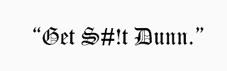 "get s#!t dunn"