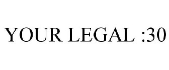 your legal :30