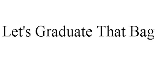 let's graduate that bag