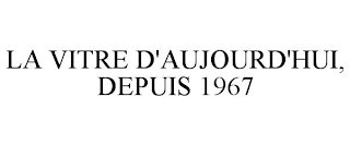 la vitre d'aujourd'hui, depuis 1967