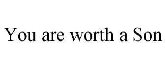 you are worth a son