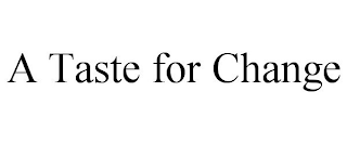 a taste for change