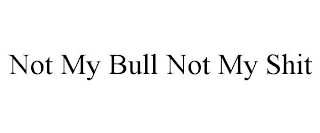 not my bull not my shit