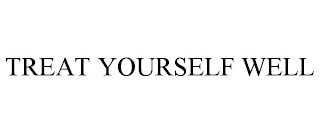 treat yourself well