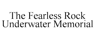 the fearless rock underwater memorial