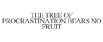 the tree of procrastination bears no fruit