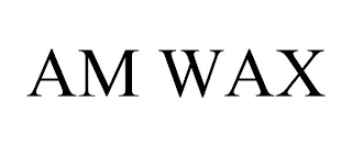 am wax